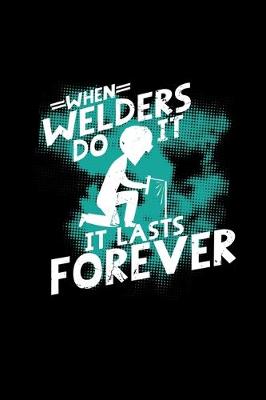 Book cover for When welders do it it lasts forever