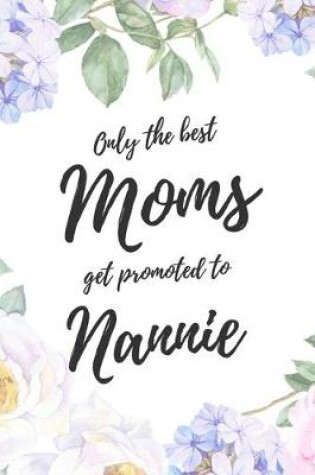 Cover of Only the Best Moms Get Promoted To Nannie