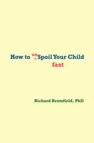 Cover of How to Unspoil Your Child Fast