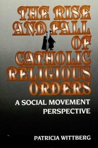 Cover of The Rise and Fall of Catholic Religious Orders