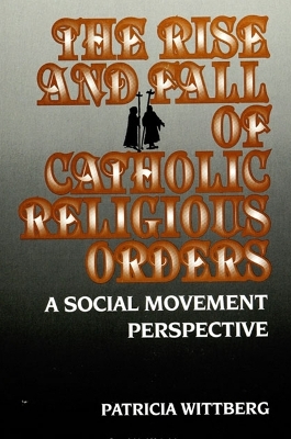 Book cover for The Rise and Fall of Catholic Religious Orders