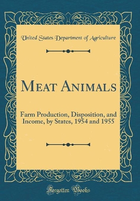 Book cover for Meat Animals: Farm Production, Disposition, and Income, by States, 1954 and 1955 (Classic Reprint)