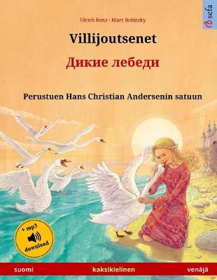 Book cover for Villijoutsenet - Dikie lebedi. Kaksikielinen lastenkirja perustuen Hans Christian Andersenin satuun (suomi - venaja)