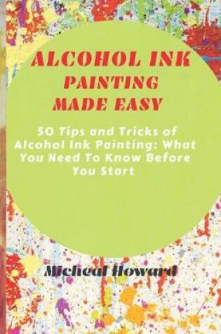 Cover of Alcohol Ink Painting Made Easy