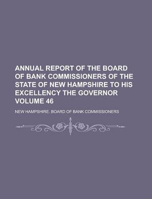 Book cover for Annual Report of the Board of Bank Commissioners of the State of New Hampshire to His Excellency the Governor Volume 46