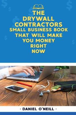 Book cover for The Drywall Contractors Small Business Book That Will Make You Money Right Now