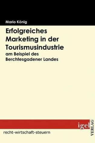 Cover of Erfolgreiches Marketing in der Tourismusindustrie am Beispiel des Berchtesgadener Landes