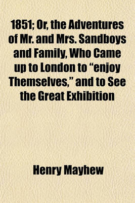 Book cover for 1851; Or, the Adventures of Mr. and Mrs. Sandboys and Family, Who Came Up to London to Enjoy Themselves, and to See the Great Exhibition