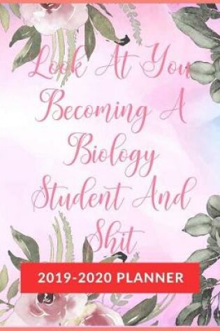 Cover of Look At You Becoming A Biology Student And Shit