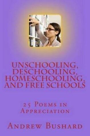 Cover of Unschooling, Deschooling, Homeschooling, and Free Schools