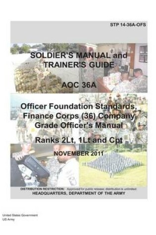 Cover of Soldier Training Publication STP 14-36A-OFS Soldier's Manual and Trainer's Guide AOC 36A Officer Foundation Standards, Finance Corps (36) Company Grade Officer's Manual Ranks 2LT and CPT November 2011