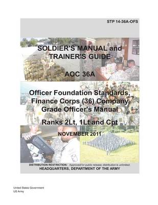 Book cover for Soldier Training Publication STP 14-36A-OFS Soldier's Manual and Trainer's Guide AOC 36A Officer Foundation Standards, Finance Corps (36) Company Grade Officer's Manual Ranks 2LT and CPT November 2011