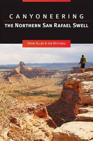 Cover of Canyoneering the Northern San Rafael Swell