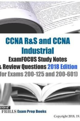 Cover of CCNA R&S and CCNA Industrial ExamFOCUS Study Notes & Review Questions 2018 Edition