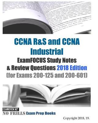 Book cover for CCNA R&S and CCNA Industrial ExamFOCUS Study Notes & Review Questions 2018 Edition