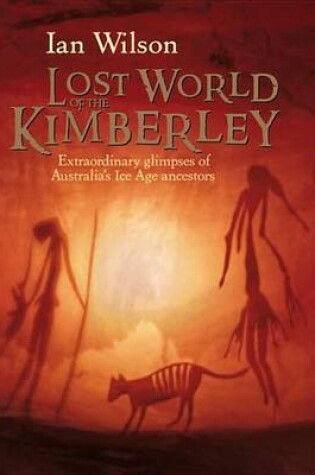 Cover of Lost World of the Kimberley, The: Extraordinary Glimpses of Australia's Ice Age Ancestors
