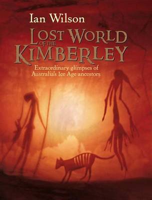 Book cover for Lost World of the Kimberley, The: Extraordinary Glimpses of Australia's Ice Age Ancestors