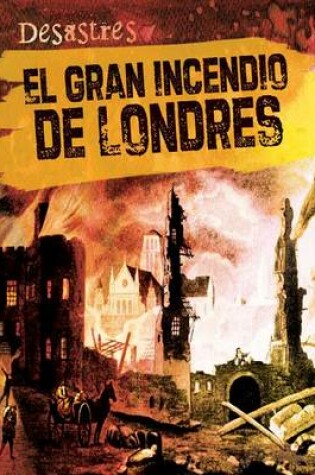 Cover of El Gran Incendio de Londres (the Great Fire of London)