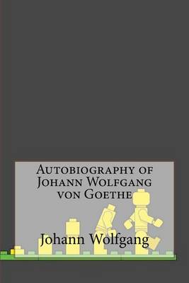 Book cover for Autobiography of Johann Wolfgang von Goethe