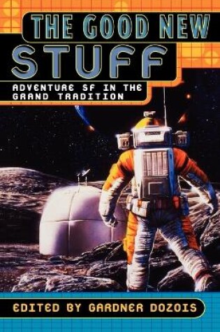 Cover of The Good New Stuff: Adventure Sf in the Grand Tradition