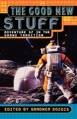 Cover of The Good New Stuff: Adventure Sf in the Grand Tradition