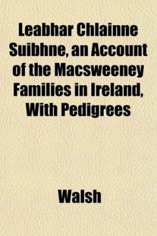 Cover of Leabhar Chlainne Suibhne, an Account of the Macsweeney Families in Ireland, with Pedigrees