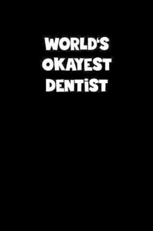 Cover of World's Okayest Dentist Notebook - Dentist Diary - Dentist Journal - Funny Gift for Dentist