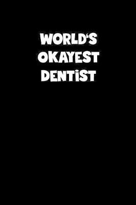 Book cover for World's Okayest Dentist Notebook - Dentist Diary - Dentist Journal - Funny Gift for Dentist