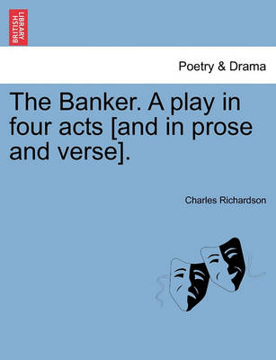 Book cover for The Banker. a Play in Four Acts [And in Prose and Verse].