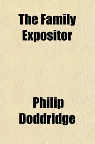 Cover of The Family Expositor (Volume 4); Or, a Paraphrase and Version of the New Testament with Critical Notes, and a Practical Improvement of Each Section