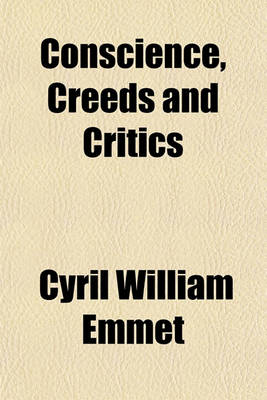 Book cover for Conscience, Creeds and Critics; A Plea for Liberty of Criticism Within the Church of England