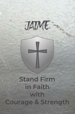 Cover of Jaime Stand Firm in Faith with Courage & Strength
