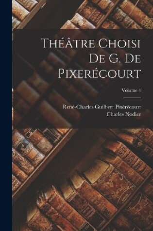 Cover of Théâtre Choisi De G. De Pixerécourt; Volume 4