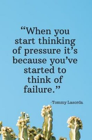 Cover of When You Start Thinking of Pressure It's Because You've Started to Think of Failure - Tommy Lasorda