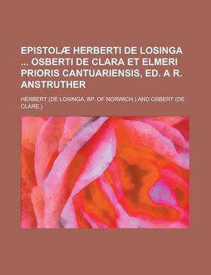 Book cover for Epistolae Herberti de Losinga Osberti de Clara Et Elmeri Prioris Cantuariensis, Ed. A R. Anstruther