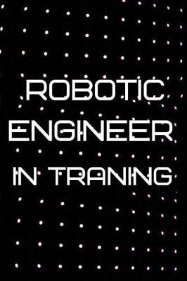 Book cover for Robotic Engineer In Traning