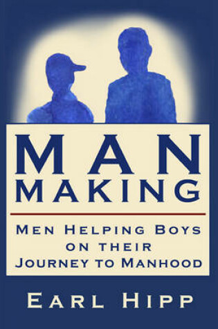 Cover of Man-Making - Men Helping Boys on Their Journey to Manhood