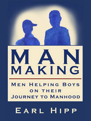 Book cover for Man-Making - Men Helping Boys on Their Journey to Manhood