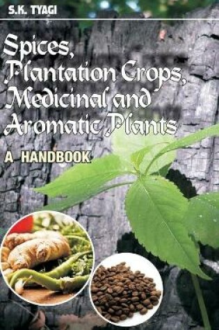 Cover of Spices,Plantation Crops,Medicinal and Aromatic Plants: A Handbook