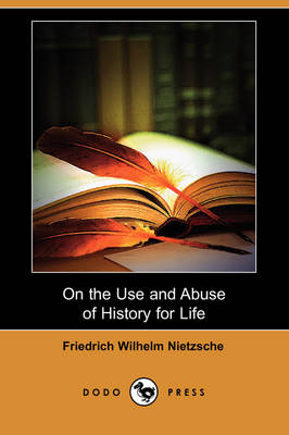 Book cover for On the Use and Abuse of History for Life (Dodo Press)