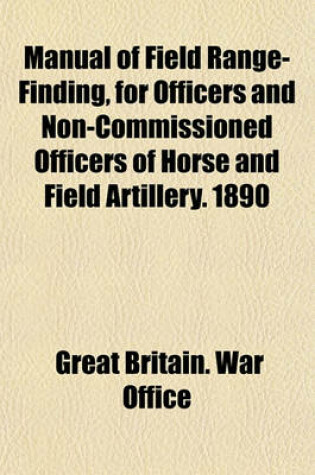 Cover of Manual of Field Range-Finding, for Officers and Non-Commissioned Officers of Horse and Field Artillery. 1890