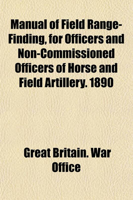 Book cover for Manual of Field Range-Finding, for Officers and Non-Commissioned Officers of Horse and Field Artillery. 1890