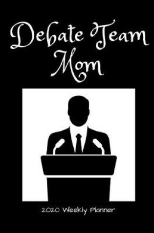 Cover of Debate Team Mom 2020 Weekly Planner