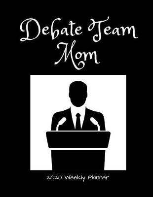 Book cover for Debate Team Mom 2020 Weekly Planner