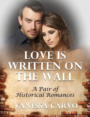 Book cover for Love Is Written On the Wall: A Pair of Historical Romances