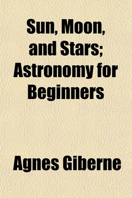 Book cover for Sun, Moon, and Stars; Astronomy for Beginners