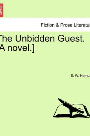 Cover of The Unbidden Guest. [A Novel.]