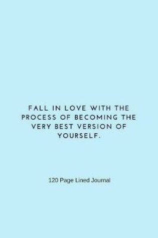 Cover of Fall in Love With The Process of Becoming The Very Best Version Of Yourself.