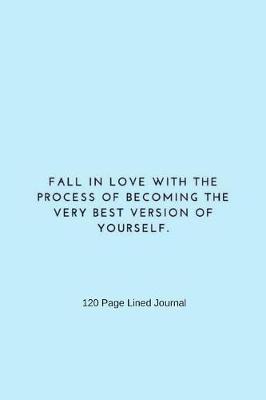 Book cover for Fall in Love With The Process of Becoming The Very Best Version Of Yourself.