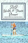 Book cover for S.U.P. Health & Fitness Planner Create Habits by Starting Simple